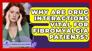Why Are Drug Interactions Vital For Fibromyalgia Patients? - Fibromyalgia Wellness Channel