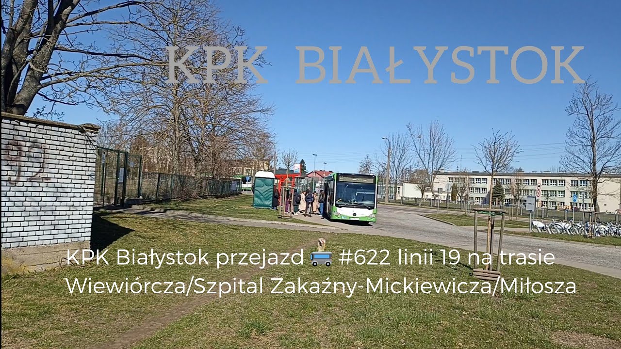 KPK Białystok przejazd 🚌 #622 linii 19 na trasie Wiewiórcza/Szpital Zakaźny-Mickiewicza/Miłosza
