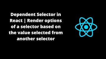 Dependent Selector in React | Render options of selector based on value selected from other selector