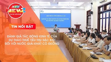 ĐÁNH GIÁ TÁC ĐỘNG KINH TẾ CỦA DỰ THẢO THUẾ TIÊU THỤ ĐẶC BIỆT ĐỐI VỚI NƯỚC GIẢI KHÁT CÓ ĐƯỜNG