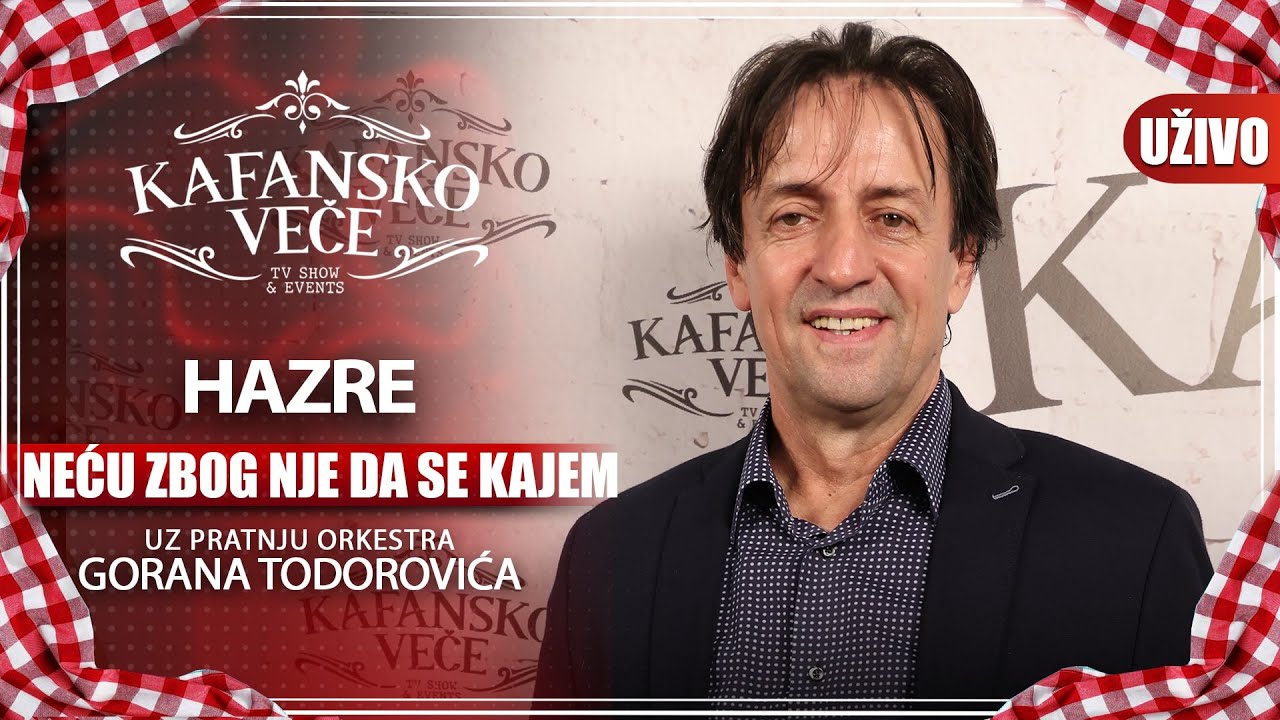 HAZRE - NECU ZBOG NJE DA SE KAJEM I UZIVO (ORK. GORAN TODOROVIC) I 2022 I KAFANSKO VECE