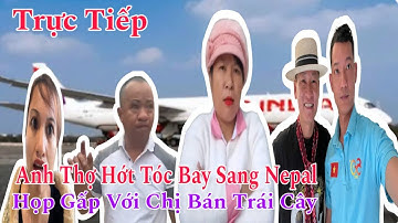 C.Ăng Đét| Anh Thợ Hớt Tóc May Mắn Bay Sang Nepal Mở Cuộc Họp Gấp Với Chị Bán Trái Cây Lươn Lẹo