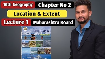 10th Geography | Chapter 2 | Location & Extent  |  Lecture 1 | Maharashtra Board |