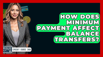 How Does Minimum Payment Affect Balance Transfers? - CreditGuide360.com