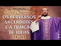 Os Perversos sacerdotes e a traição de Judas / 34º Dia / Retiro Quaresmal