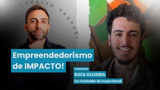 Empreendedorismo de Impacto - Convidado Rafa Oliveira