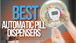 🙌 Top 7 Best Automatic Pill Dispensers for seniors