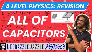ALL of Capacitors (A Level Physics A* Revision Video: Ultimate Edition