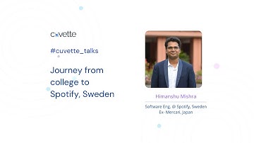 Cuvette Talk with Himanshu Mishra, Software engineer @ Spotify, Sweden