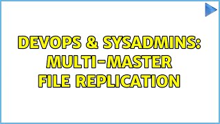 DevOps & SysAdmins: multi-master file replication (2 Solutions!!)