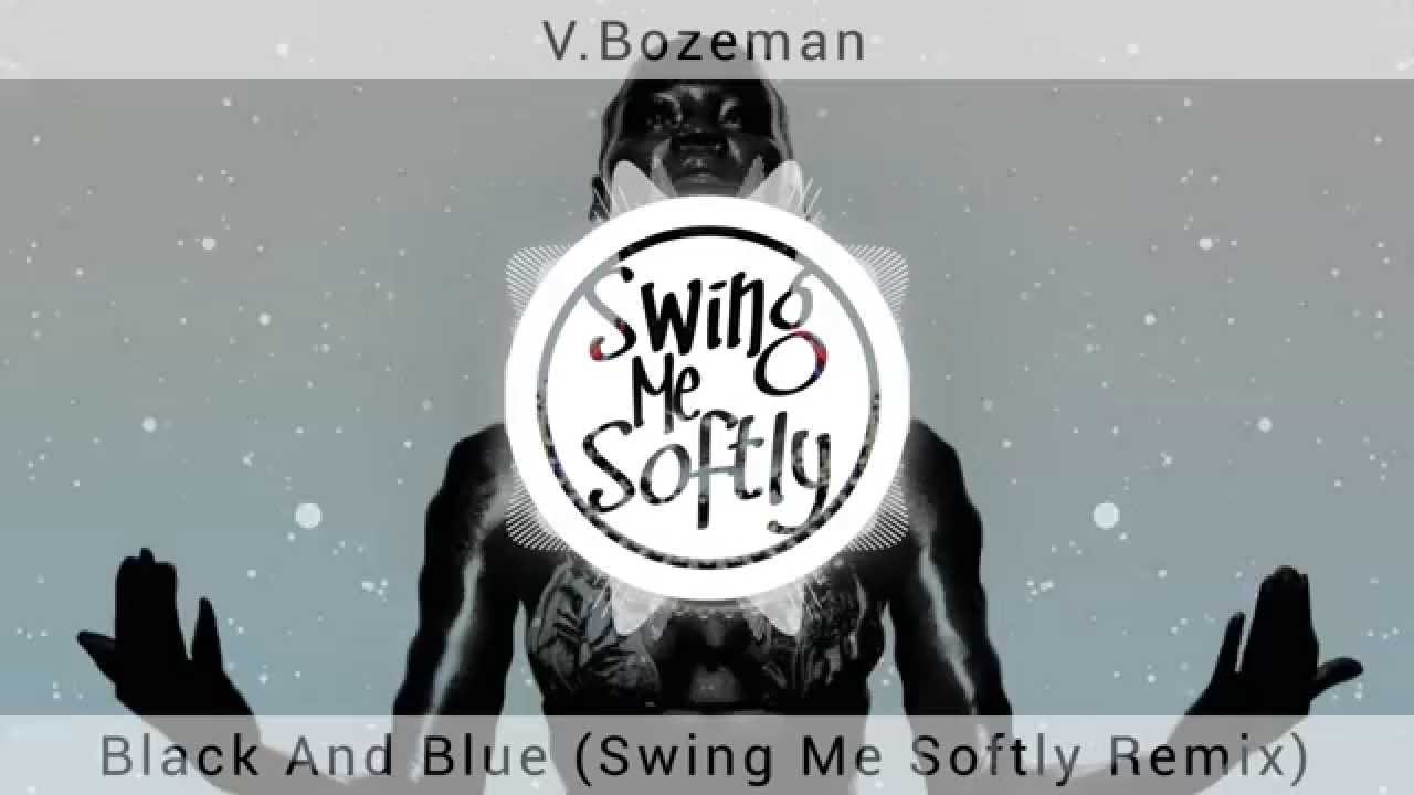 V. Bozeman - Black and Blue (Swing Me Softly Remix)