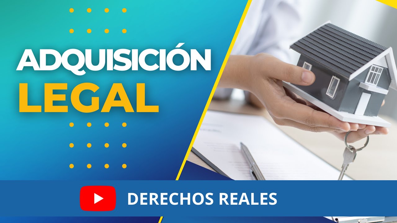 Adquisición Legal de los Derechos Reales