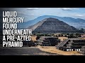 Liquid Mercury Discovered In A Chamber Beneath One Of The Oldest Known Pyramids In Mexico Liquid Mercury Discovered In A Chamber Beneath One Of The Oldest Known Pyramids In Mexico