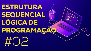 Estrutura Sequencial | Lógica de Programação #02