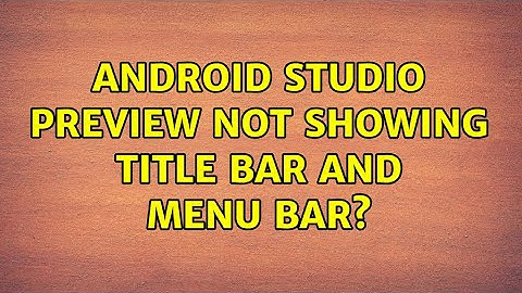Android studio preview not showing title bar and menu bar?