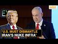 'For The Security Of The World': Netanyahu Warns US, Says Iran Deal Must Remove Nuclear Infra