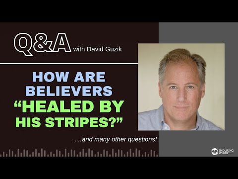 How are Believers "Healed by His Stripes?" LIVE Q&A with Pastor David Guzik, April 6, 2023