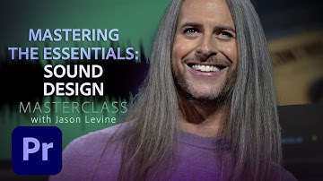 Video Masterclass | The Essentials: Sound Design | Adobe Creative Cloud