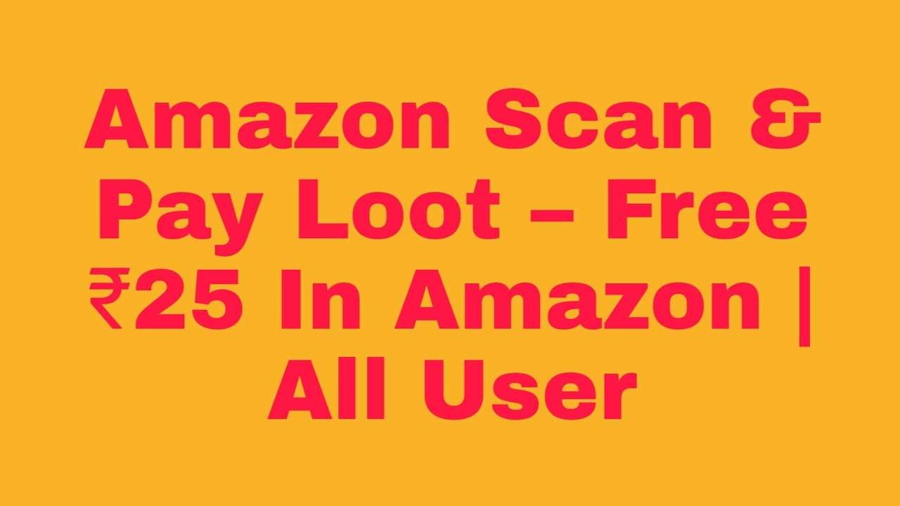Amazon Scan & Pay Loot – Free ₹25 In Amazon | All User