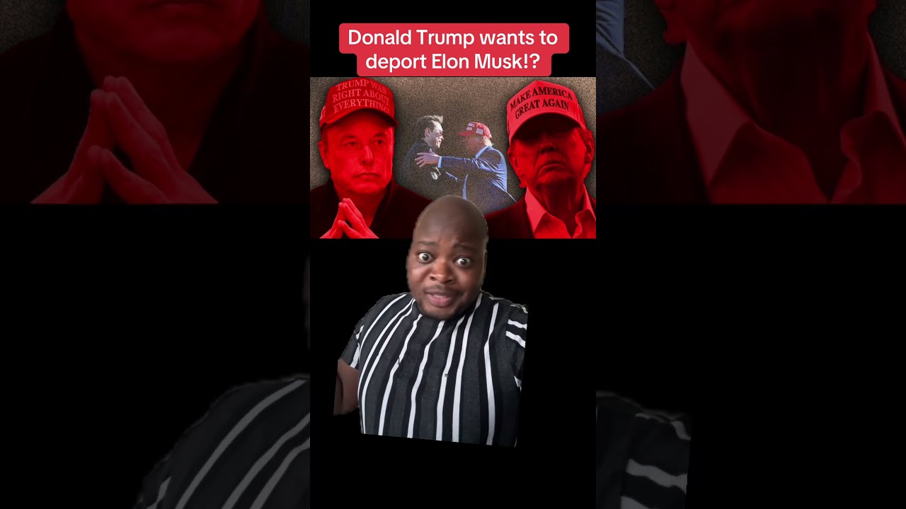 Trump Considers Deporting Elon Musk 