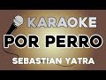Sebastian Yatra Por Perro ft Luis Figueroa Lary Over KARAOKE con LETRA