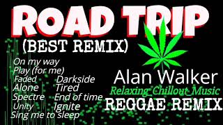 NONSTOP REGGAE REMIX🔥 Best of ROAD TRIP PLAYLIST | REGGAE REMIX 2022 🔥 BEST OF ALAN WALKER