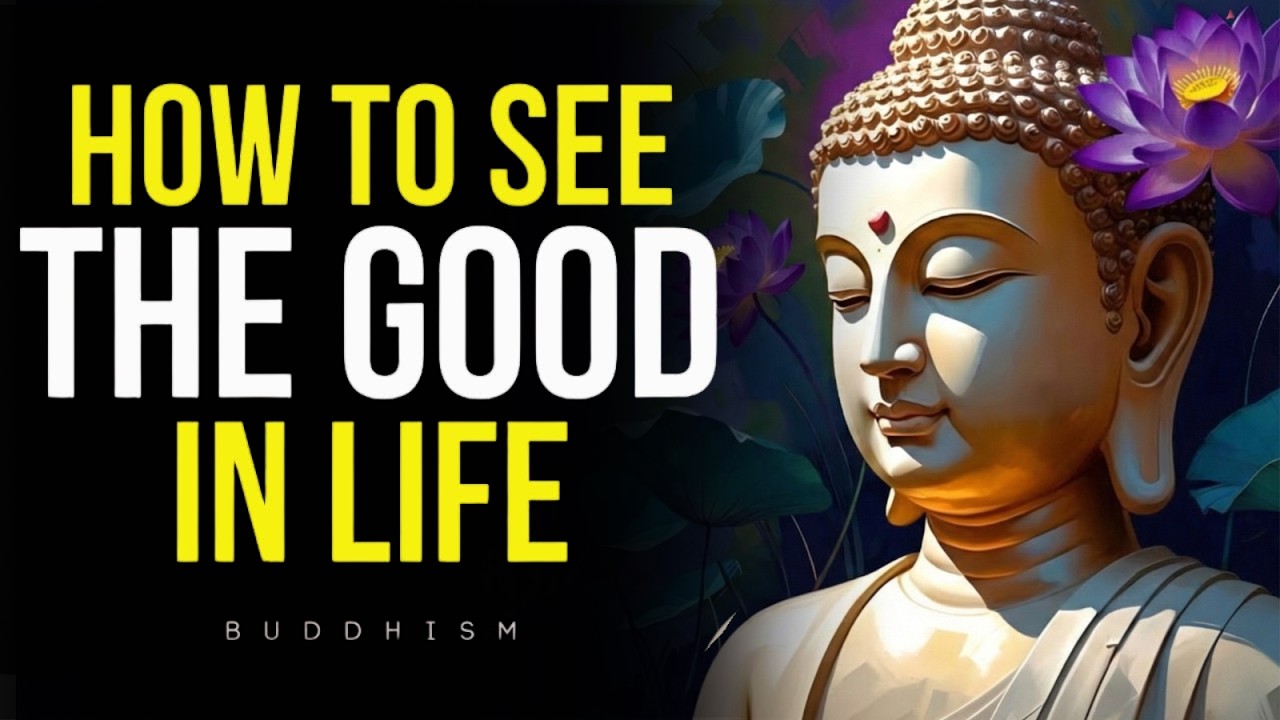 Train Your Mind to See the Good in Life | Buddhist Teaching to See Good In Life