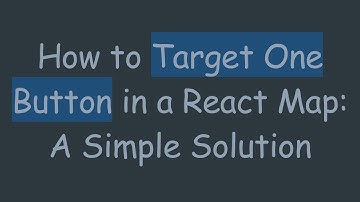 How to Target One Button in a React Map: A Simple Solution
