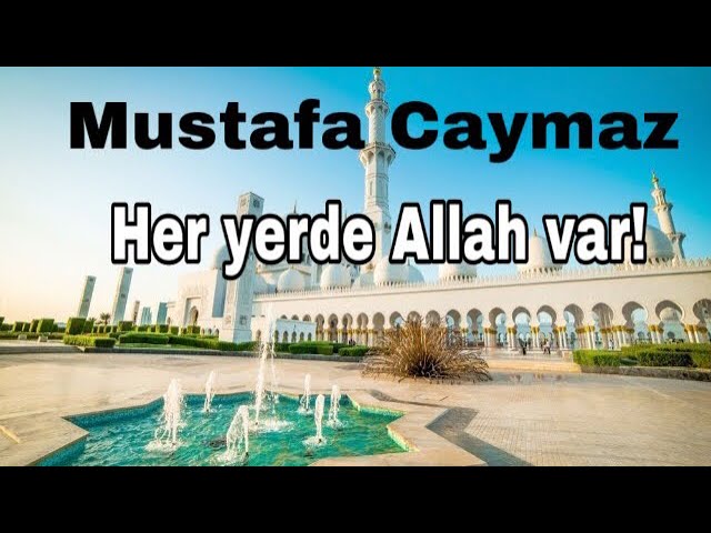 Mustafa Caymaz  Her yerde Allah var! class=