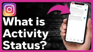 How Does Activity Status Work On Instagram?