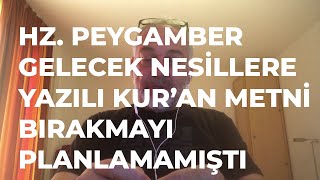 Hz. Peygamber Gelecek Nesillere Yazılı Kur'an Metni Bırakmayı Planlamamıştı - Mustafa Öztürk