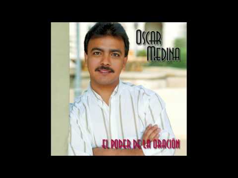 Oscar Medina - El Poder De La Oracion