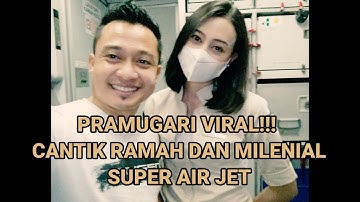 PRAMUGARI MASKAPAI "SUPER AIR JET" CANTIK MILENIAL DAN RAMAH!!!