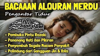 Bacaan Ayat Suci Al Quran Merdu Pengantar Tidur,Penenang Hati Dan Pikiran,Ayat alquran Sebelum Tidur