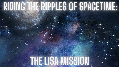 Riding the Ripples of Spacetime: The LISA Mission.