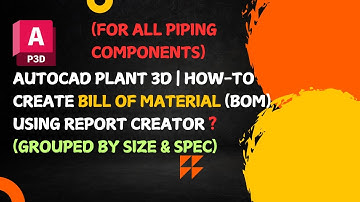 AutoCAD Plant 3D | Create Bill of Material (BOM) using Report Creator? (Grouped by Size & Spec)