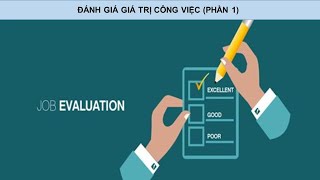 Bài 34: Đánh giá giá trị công việc (Phần 1)