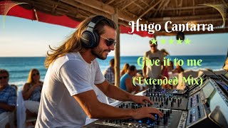Hugo Cantarra - Give It to Me ( Extended Mix )  [ Siona Records ]