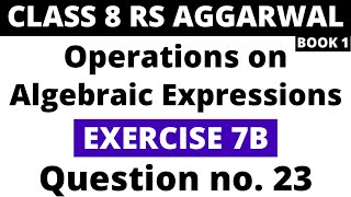 Exercise 7B Question 23। Class 8 RS Aggarwal (Book 1)। Operations on Algebraic Expressions