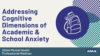 Addressing Cognitive Dimensions of Academic & School Anxiety