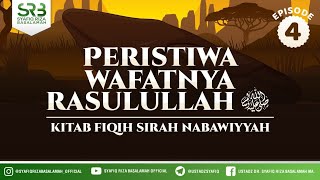 Fikih Sirah Nabawiyah : Peristiwa Wafatnya Rasulullah #4 - Ustaz Dr. Syafiq RIza Basalamah, M.A.,