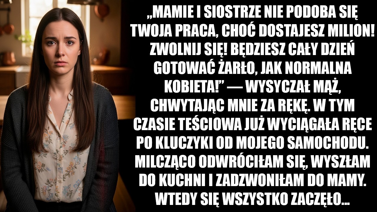 Mąż syknął: «Rzuć swoją pracę i gotuj żarcie całymi dniami!» Milcząco zadzwoniłam do mamy. I się