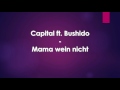 Capital Ft Bushido Mama Bitte Wein Nicht Wenn Die Kripos Mich Holen Lyrics Capital Ft Bushido Mama Bitte Wein Nicht Wenn Die Kripos Mich Holen Lyrics