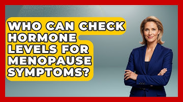 Who Can Check Hormone Levels for Menopause Symptoms? | Menopause Support Network News