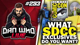 WHAT SDCC EXCLUSIVES DO YOU WANT?  -  Dan Who Live #293
