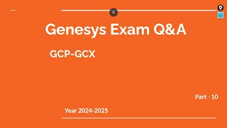 Genesys Cloud GCP-GCX Exam Prep Q&A – Part 10