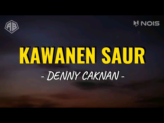 KAWANEN SAUR - DENNY CAKNAN (LIRIK LAGU) class=