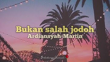 Bukan Salah Jodoh - Ardiansyah Martin