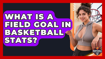 What Is A Field Goal In Basketball Stats? - Basketball Stats Central