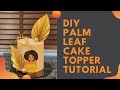 Easy DIY Gold Palm Leaf Cake Topper Tutorial || How to Make Trendy Gold Palm Leaf Cake Topper